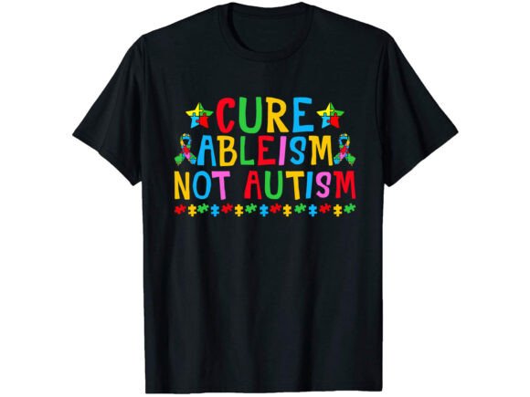 Cure Ableism Not Autism T-shirt