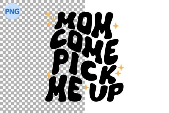 Mom Come Pick Me Up SVG