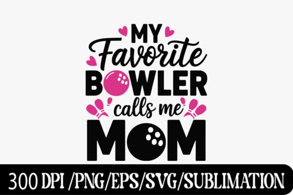 My Favorite Bowler Calls Me Mom - Cute B