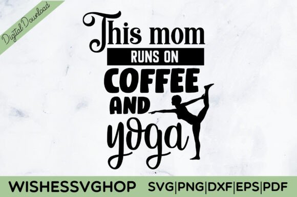 This Mom Runs on Coffee and Yoga SVG PNG